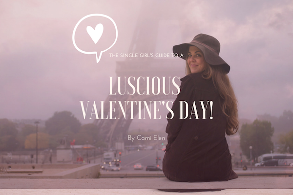The Single Girl's Guide to a Luscious Valentine’s Day
