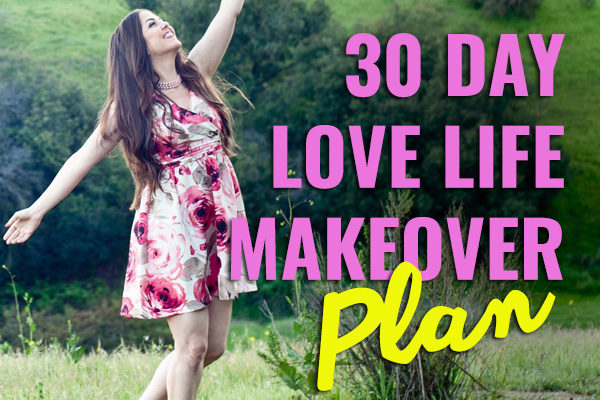 Your 30 Day Love Life Makeover Plan
