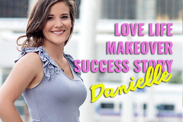 Love Life Makeover Success Story: Danielle