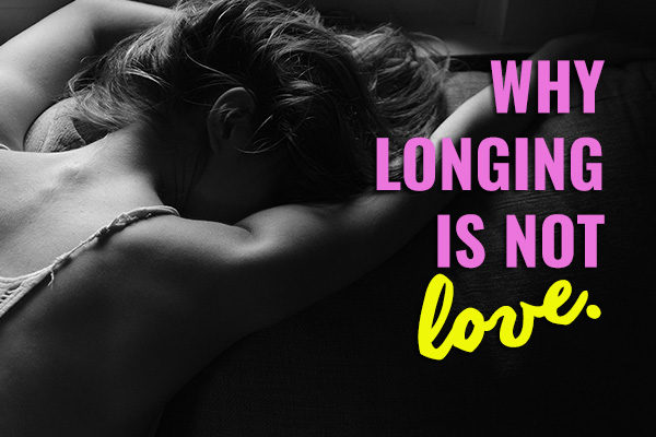 Why Longing is Not Love