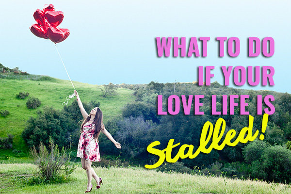 What to do if your love life has stalled out. - Cami Elen Coaching