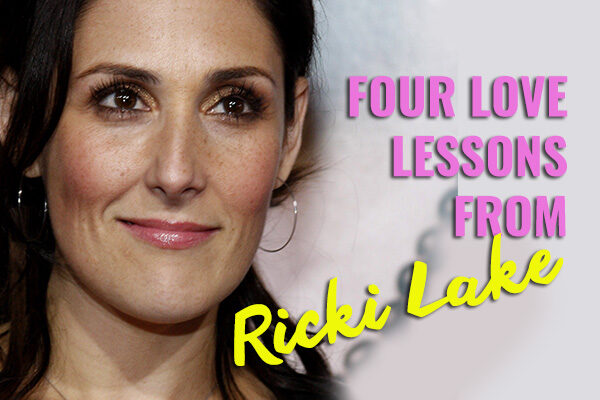 Four Love Lessons from Ricki Lake